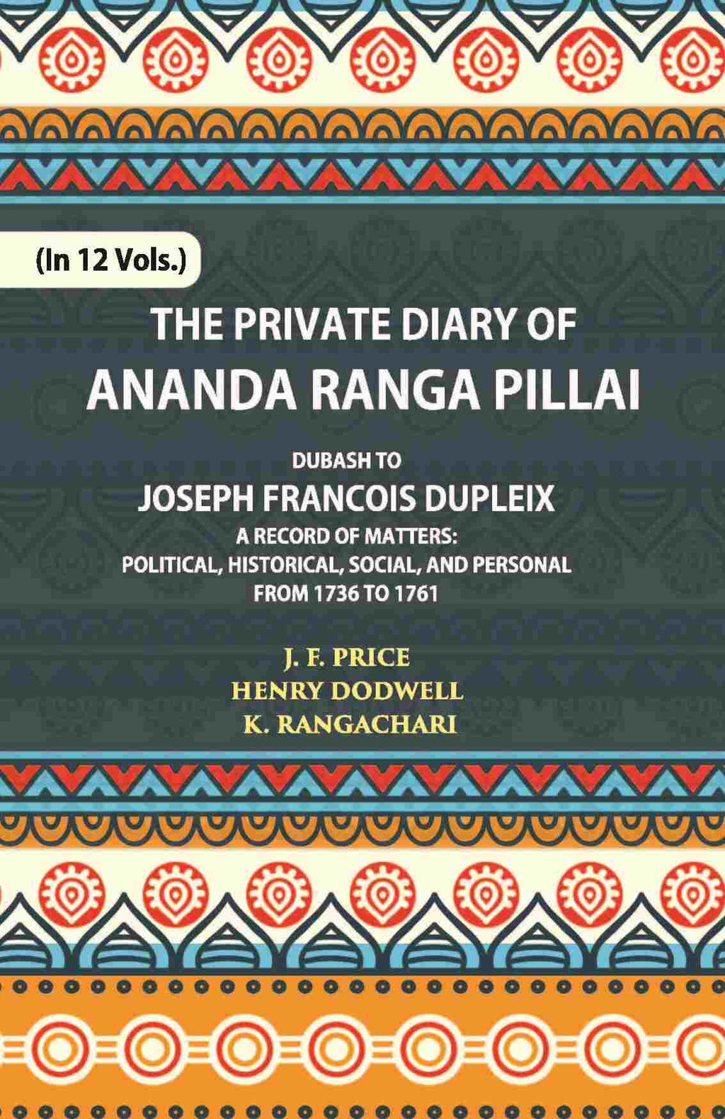 The Private Diary Of Ananda Ranga Pillai Dubash To Joseph Francois Dupleix Governor Of Pondicherry Vol. 8th - Gyan Books - Distacart
