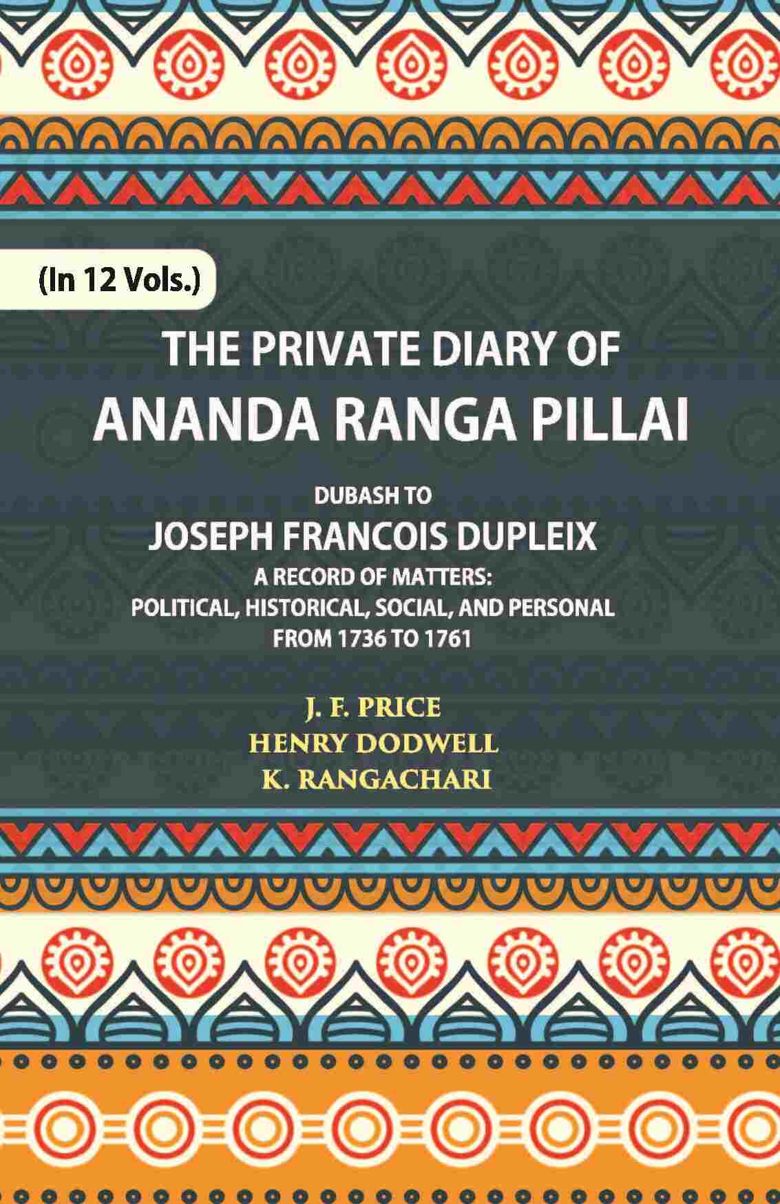 The Private Diary Of Ananda Ranga Pillai Dubash To Joseph Francois Dupleix Governor Of Pondicherry Vol. 8th - Gyan Books - Distacart