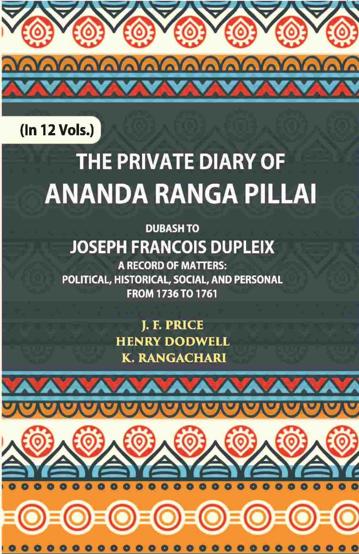 The Private Diary Of Ananda Ranga Pillai Dubash To Joseph Francois Dupleix Governor Of Pondicherry Vol. 9th - Gyan Books - Distacart