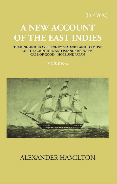A New Account Of The East-Indies Being The Observations And Remarks Of Capt. Alexander Hamilton From The Year 1688-1723 Vol. 2nd - Gyan Books