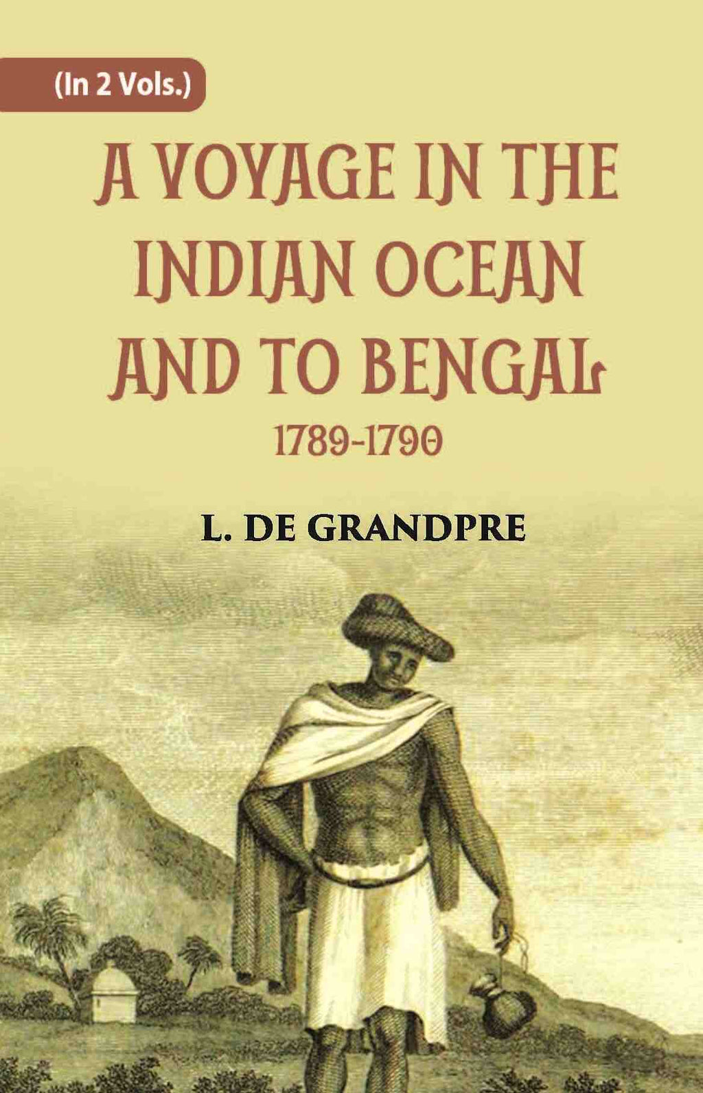 A Voyage In The Indian Ocean And To Bengal 1789-1790 Vol. 1st - Gyan Books - Distacart