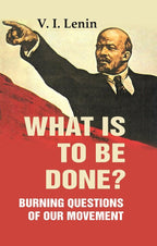 What Is to Be Done?: Burning Questions of Our Movement - Gyan Books - Distacart
