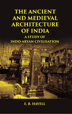 THE ANCIENT AND MEDIEVAL ARCHITECTURE OF INDIA: A STUDY OF INDO-ARYAN CIVILISATION - Gyan Books - Distacart