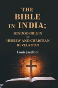 The Bible in India: Hindoo Origin of Hebrew and Christian Revelation - Gyan Books - Distacart