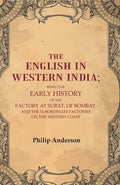 The English In Western India: Being The Early History Of The Factory At Surat, Of Bombay, And The - Gyan Books - Distacart