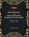 A Dictionary of the Economic Products of India Vol 6th, Part- 2- Sabadilla to Silica Vol 6th, Part- 2 - Gyan Books - Distacart