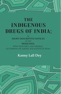 The Indigenous Drugs Of India: Or, Short Descriptive Notices Of The Medicines, Both Vegetable And Mineral, - Gyan Books - Distacart