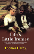 Life's Little Ironies A Set of Tales with Some Colloquial Sketches Entitled a Few Crusted Characters - Gyan Books - Distacart