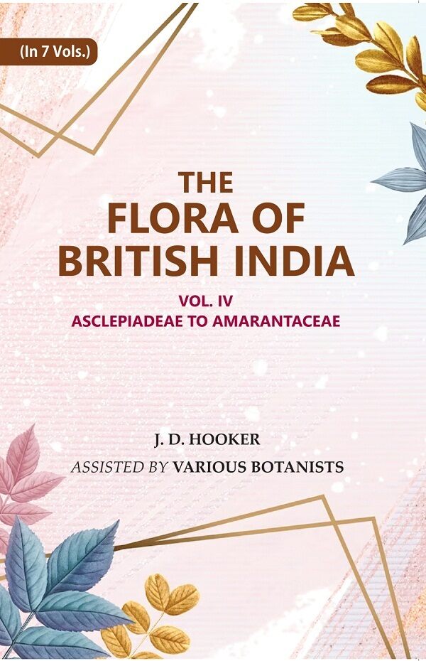 The Flora of British India: Asclepiadeae to Amarantaceae 4th - Gyan Books - Distacart