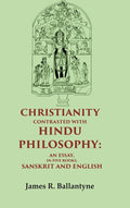 Christianity Contrasted with Hindu Philosophy: An Essay, in Five Books, Sanskrit and English - Gyan Books - Distacart