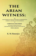 The Arian Witness: Or The Testimony Of Arian Scriptures In Corroboration Of Biblical History And The - Gyan Books - Distacart