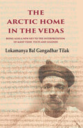 The Arctic Home in the Vedas Being also a New Key to the Interpretation of Many Vedic Texts and Legends - Gyan Books - Distacart