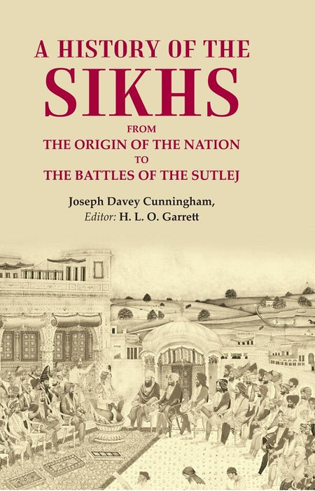 A History of the Sikhs From the Origin of the Nation to the Battles of the Sutlej - Gyan Books