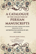 A Catalogue Of The Collection Of Persian Manuscripts Including Also Some Turkish And Arabic, Presented - Gyan Books - Distacart