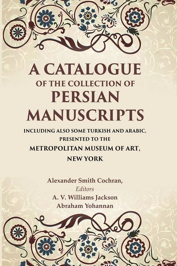 A Catalogue Of The Collection Of Persian Manuscripts Including Also Some Turkish And Arabic, Presented - Gyan Books - Distacart