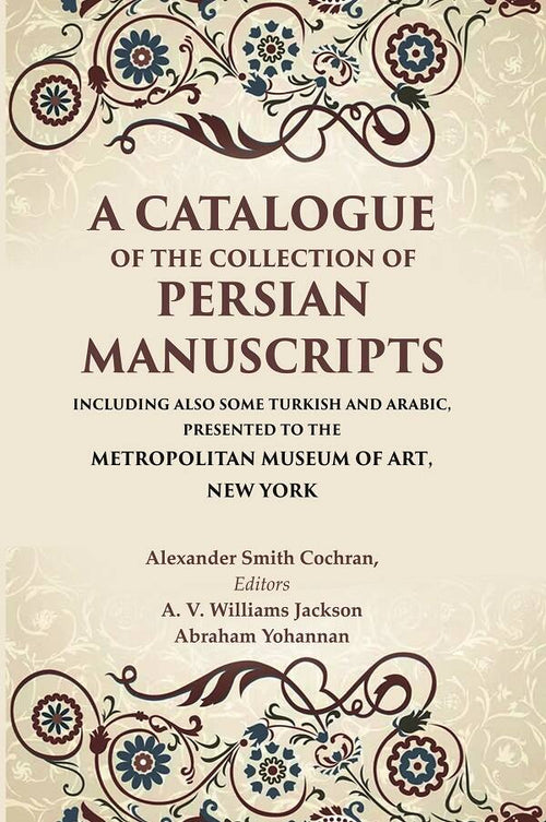 A Catalogue Of The Collection Of Persian Manuscripts Including Also Some Turkish And Arabic, Presented - Gyan Books - Distacart