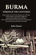 Burma Through The Centuries Being A Short Account Of The Leading Races Of Burma, Of Their Origin, And - Gyan Books - Distacart