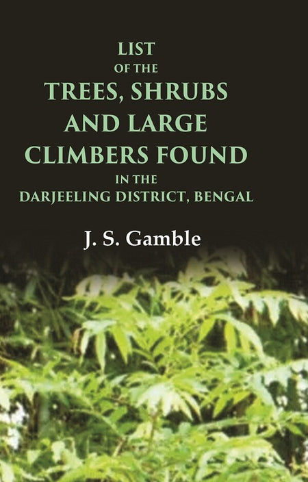 List of the Trees, Shrubs and Large Climbers Found in the Darjeeling District, Bengal - Gyan Books