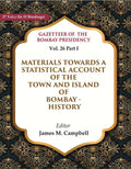 Gazetteer of the Bombay Presidency: Materials Towards a Statistical Account of the Town and Island of Bombay - History 26th, Part I - Gyan Books - Distacart