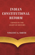 Indian Constitutional Reform Viewed in the Light of History - Gyan Books - Distacart