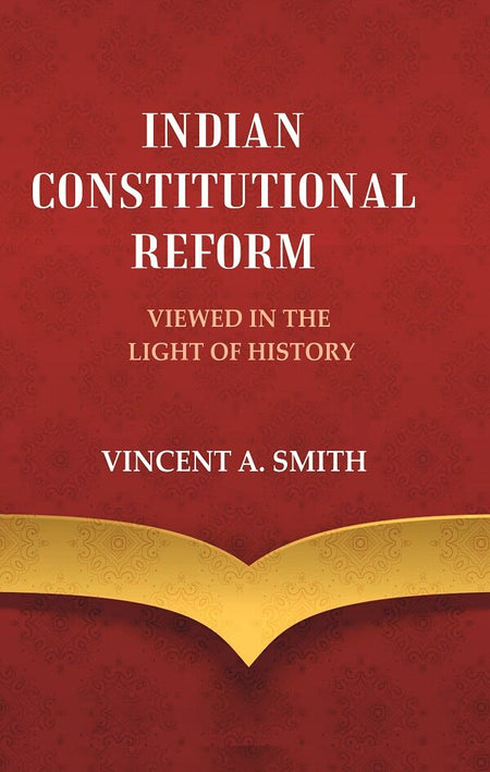 Indian Constitutional Reform Viewed in the Light of History - Gyan Books