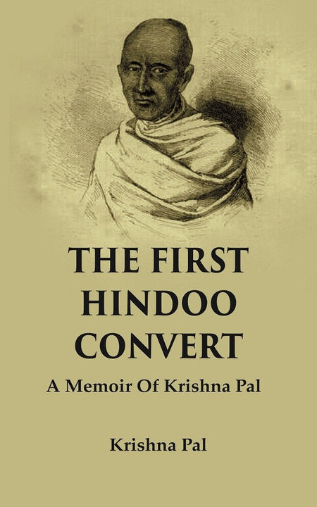 The First Hindoo Convert: A Memoir of Krishna Pal - Gyan Books