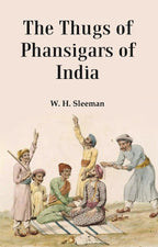 The Thugs of Phansigars of India : Comprising a history of the rise and progress of that extraordinary fraternity of assassins 1st - Gyan Books - Distacart