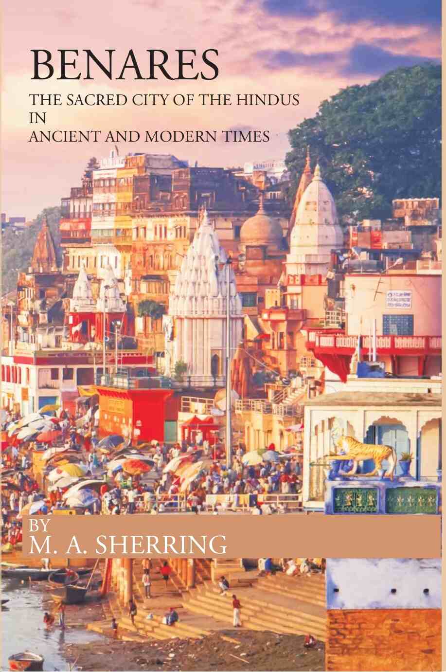 BENARES THE SACRED CITY OF THE HINDUS IN ANCIENT AND MODERN TIMES - Gyan Books - Distacart