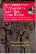 Recrudescence of Violence in Indian North-East States Roots in Environmental Scarcity Induced Migration From Bangladesh - Gyan Books - Distacart
