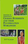 Genesis of Indigenous Chakma Budhist and Their Pulverization Worldwide - Gyan Books - Distacart