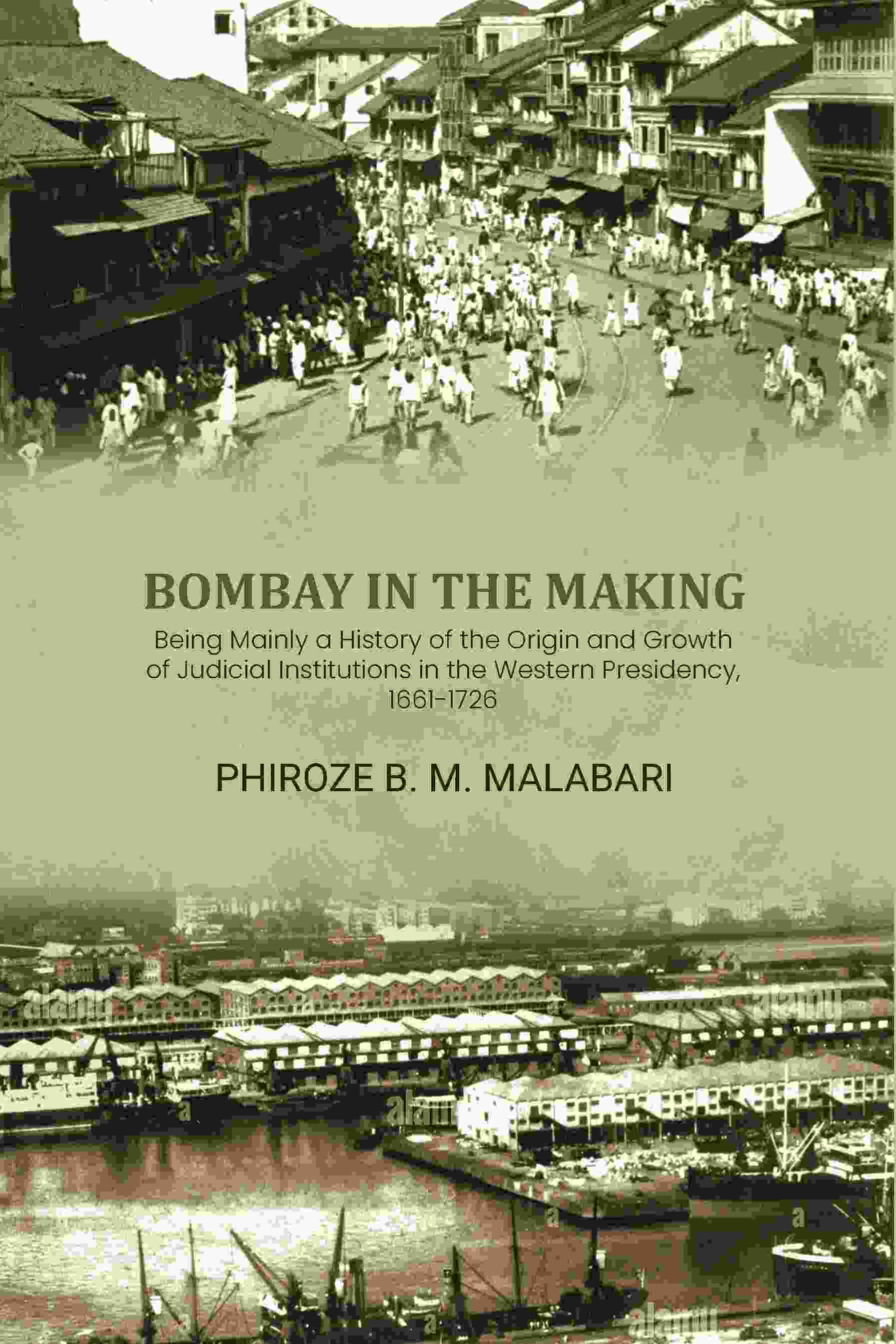 Bombay In The Making: Being Mainly A History Of The Origin And Growth Of Judicial Institutions In The Western Presidency, 1661-1726 - Gyan Books - Distacart