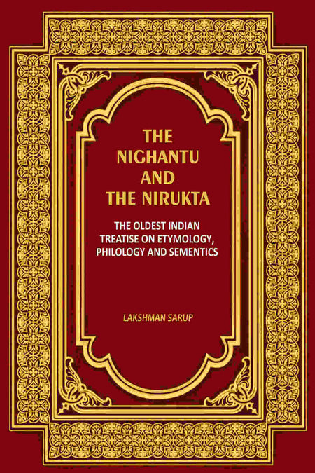 The Nighantu and the Nirukta: The Oldest Indian Treatise on Etymology, Philology and Sementics - Gyan Books