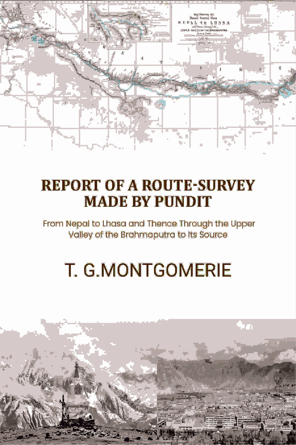 Report of a Route-Survey Made by Pundit: From Nepal to Lhasa and Thence Through the Upper Valley of the Brahmaputra to Its Source - Gyan Books - Distacart