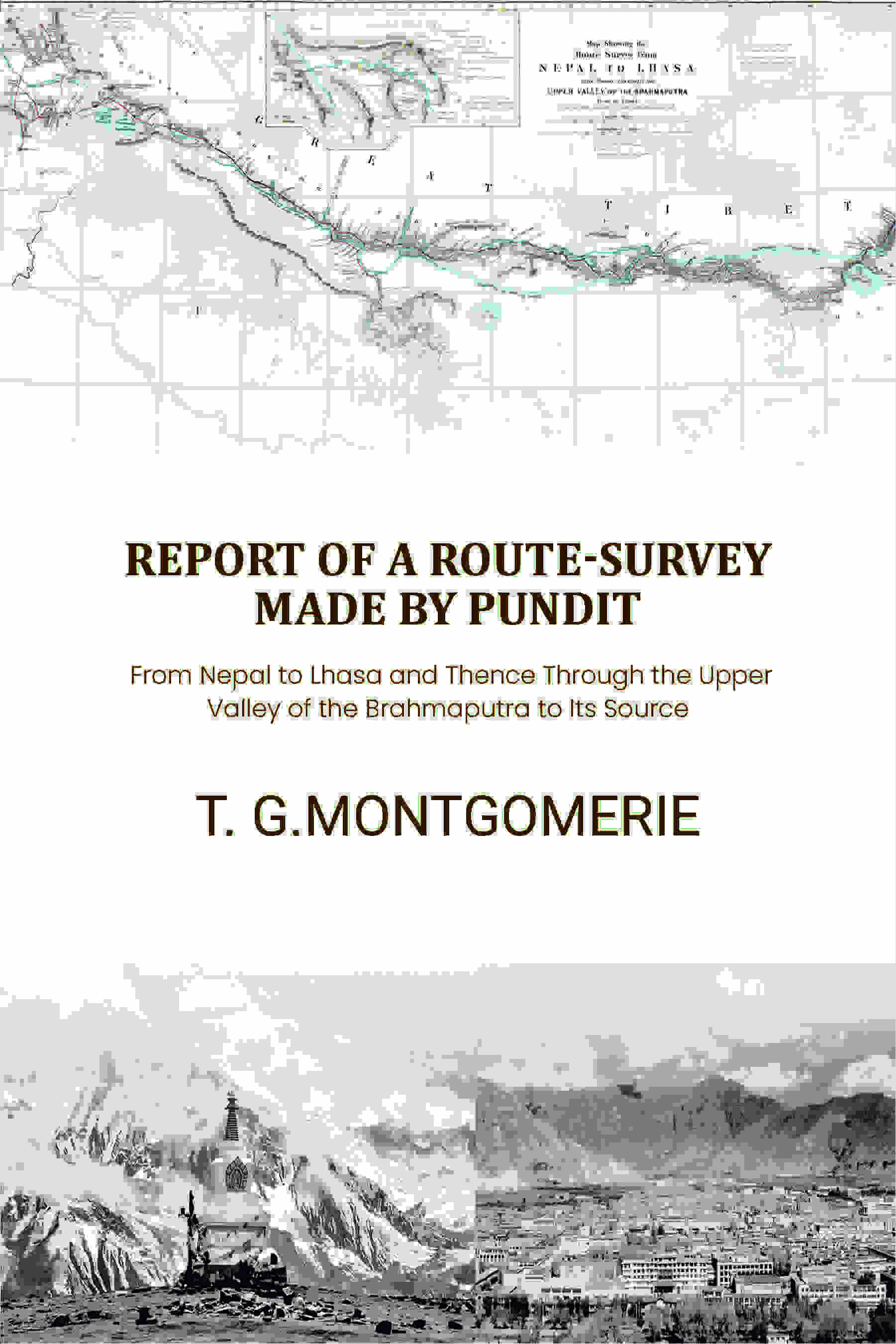 Report of a Route-Survey Made by Pundit: From Nepal to Lhasa and Thence Through the Upper Valley of the Brahmaputra to Its Source - Gyan Books - Distacart