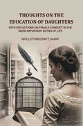 Thoughts on the education of daughters: With reflections on female conduct in the more important duties of life - Gyan Books - Distacart