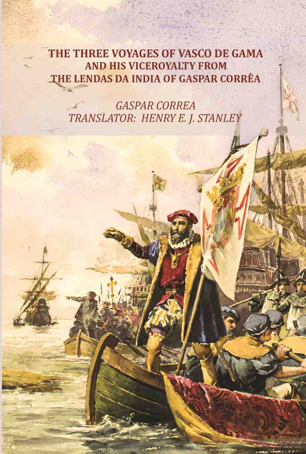 The Three Voyages of Vasco de Gama and his Viceroyalty from the Lendas da India of Gaspar Corrêa - Gyan Books - Distacart