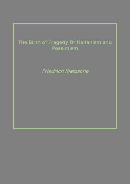 The Birth of Tragedy Or Hellenism and Pessimism - Gyan Books