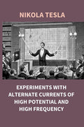 Experiments With Alternate Currents of High Potential and High Frequency - Gyan Books - Distacart