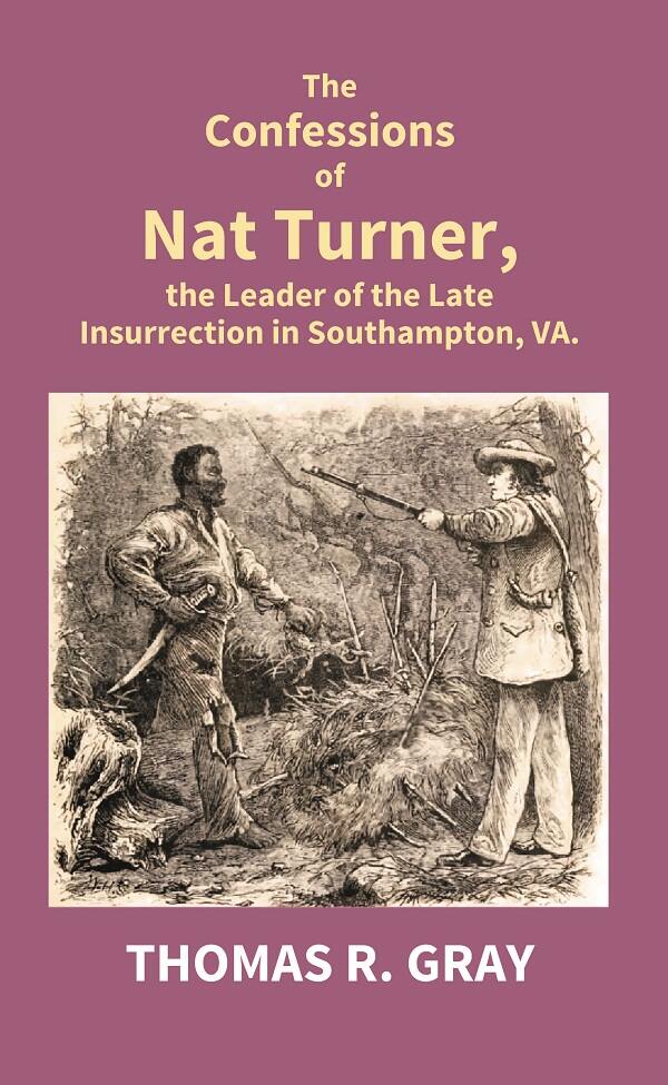 The Confessions of Nat Turner, the Leader of the Late Insurrection in Southampton, Va. - Gyan Books - Distacart