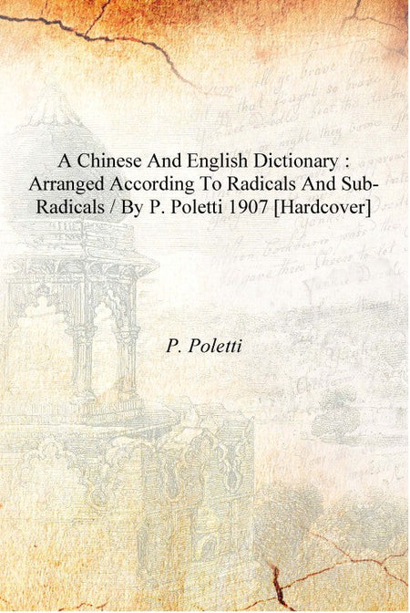 A Chinese and English dictionary : arranged according to radicals and sub-radicals / by P. Poletti - Gyan Books