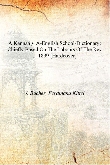 A Kannaá¸a-English school-dictionary: chiefly based on the labours of the Rev .. - Gyan Books