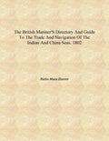 The British mariner's directory and guide to the trade and navigation of the Indian and China seas. 1802 [Hardcover] - Gyan Books - Distacart