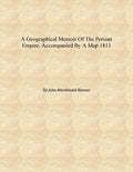 A geographical memoir of the Persian empire, accompanied by a map - Gyan Books - Distacart