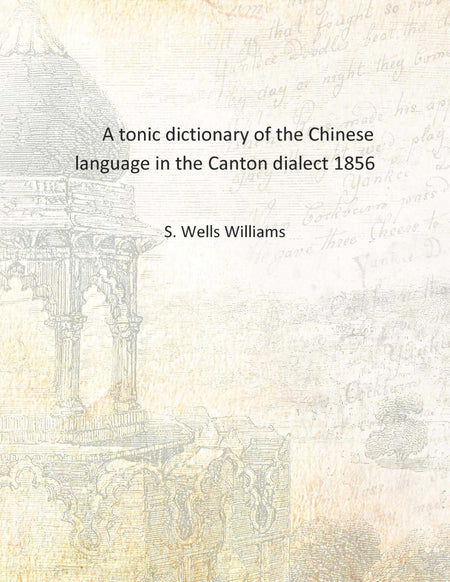 A tonic dictionary of the Chinese language in the Canton dialect - Gyan Books