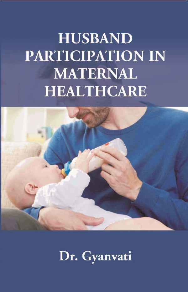 Husband Participation in Maternal Healthcare - Gyan Books - Distacart