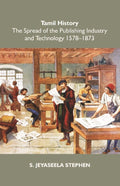 Tamil History: The Spread of the Publishing Industry and Technology 1578 to 1873 - Gyan Books - Distacart