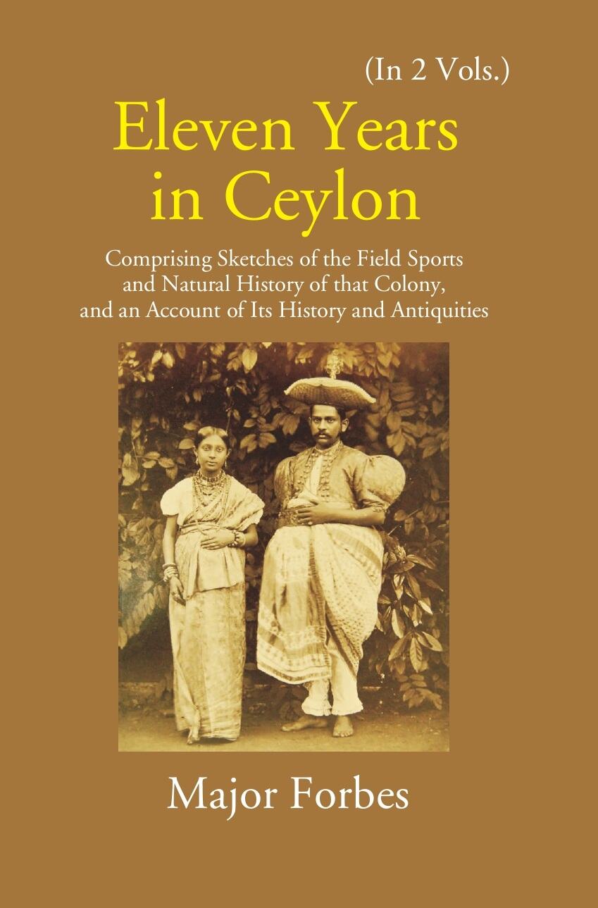 Eleven Years In Ceylon: Comprising Sketches Of The Field Sports And Natural History Of That Colony And An Account Of Its History And Antiquities Vol. 2nd - Gyan Books - Distacart