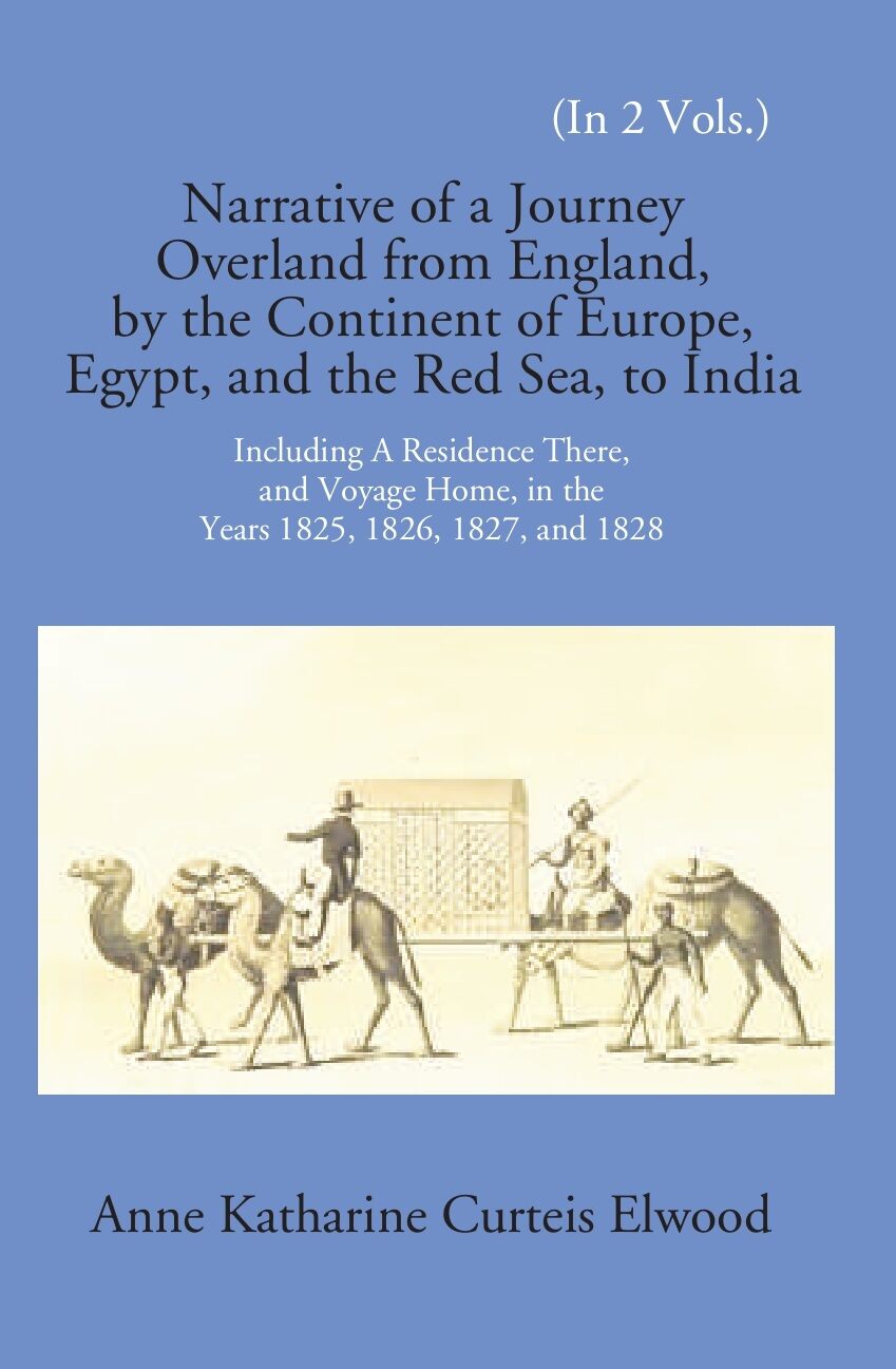 Narrative Of A Journey Overland From England: By The Continent Of Europe, Egypt, And The Red Sea To India Including A Residence There, And Voyage Home, In The Years 1825, 1826, 1827, And 1828 2 Vols. Set - Gyan Books - Distacart