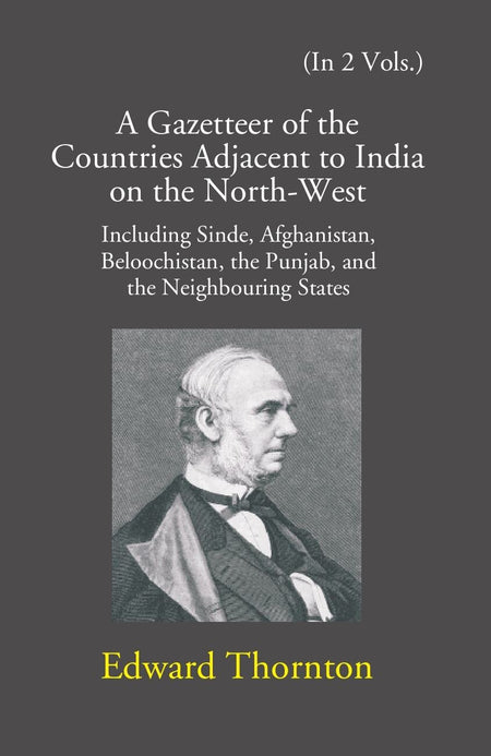A Gazetteer Of The Countries Adjacent To India: On The North-West Including Sinde, Afghanistan, Beloochistan, The Punjab And The Neighbouring States Vol. 1st - Gyan Books