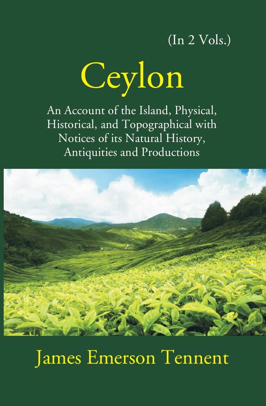 Ceylon: An Account Of The Island Physical, Historical, And Topographical With Notices Of Its Natural History, Antiquities, And Production Vol. 1st - Gyan Books - Distacart
